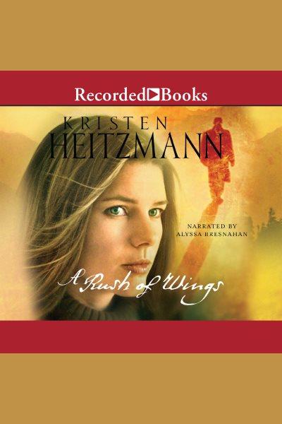 A rush of wings [electronic resource] / Kristen Heitzmann.