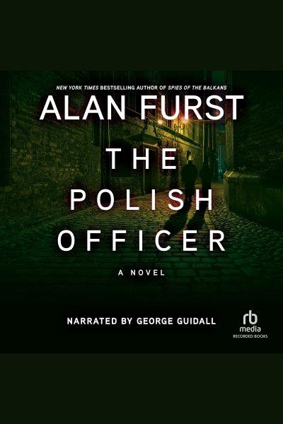 The Polish officer [electronic resource] / Alan Furst.