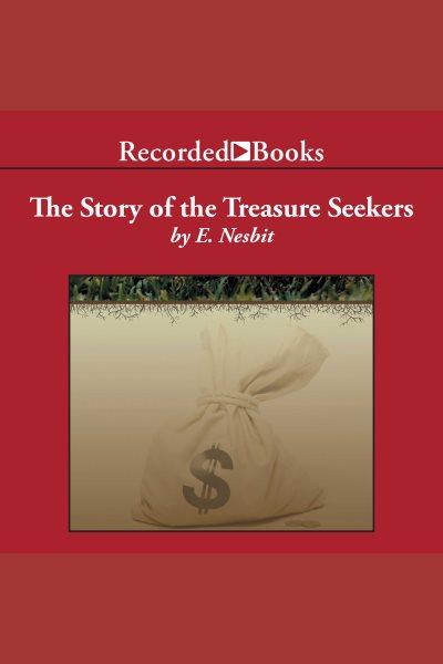 The story of the treasure seekers [electronic resource] / E. Nesbit.