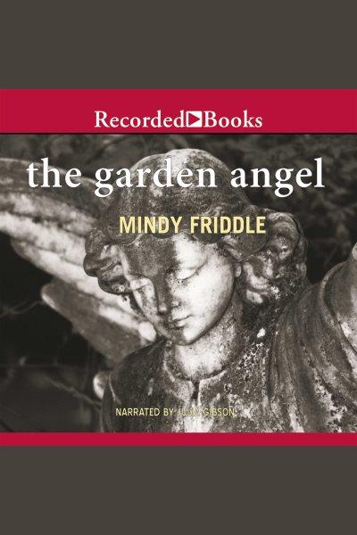 The garden angel [electronic resource] / Mindy Friddle.