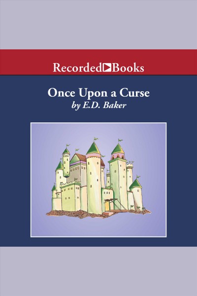 Once upon a curse [electronic resource] / E.D. Baker.