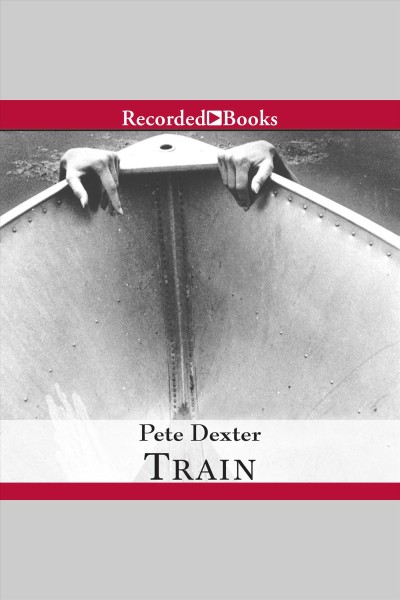 Train [electronic resource] / Pete Dexter.