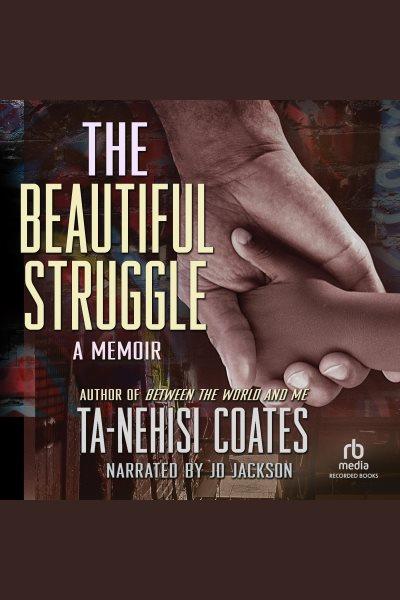 The beautiful struggle [electronic resource] / Ta-Nehisi Coates.