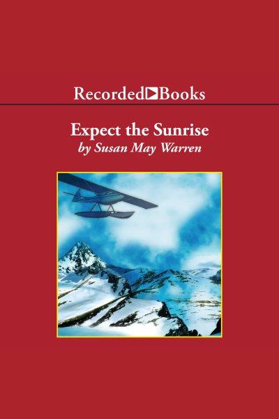 Expect the sunrise [electronic resource] / Susan May Warren.