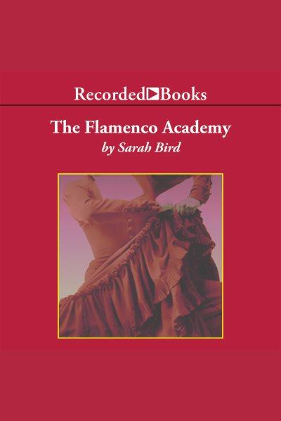 The Flamenco Academy [electronic resource] / Sarah Bird.