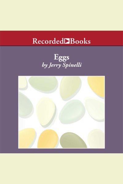 Eggs [electronic resource] / Jerry Spinelli.