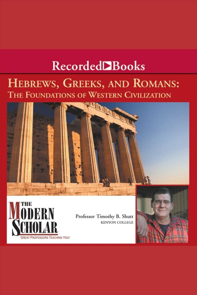 Hebrews, Greeks, and Romans [electronic resource] : the foundations of Western Civilization / Timothy B. Shutt.