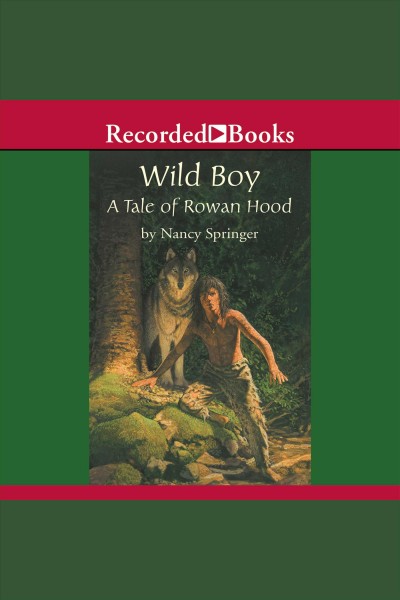 Wild boy [electronic resource] : a tale of Rowan Hood / Nancy Springer.