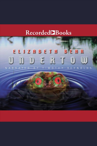 Undertow [electronic resource] / Elizabeth Bear.