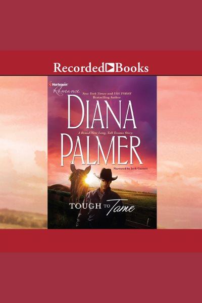 Tough to tame [electronic resource] / Diana Palmer.