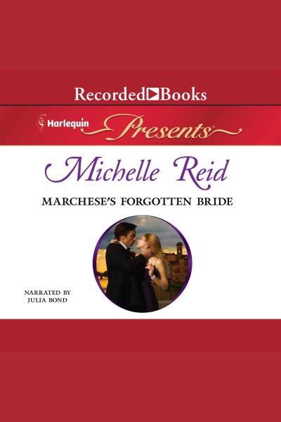 Marchese's forgotten bride [electronic resource] / Michelle Reid.