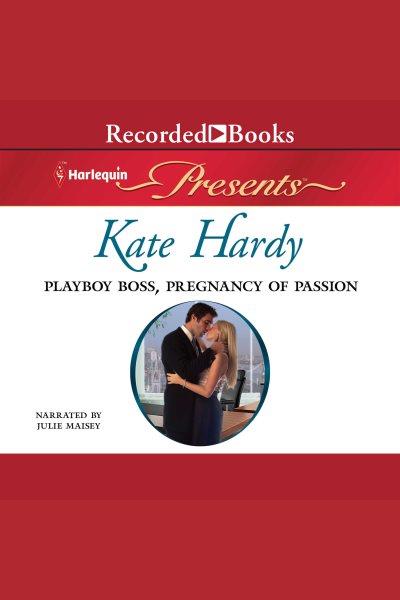 Playboy boss, pregnancy of passion [electronic resource] / Kate Hardy.