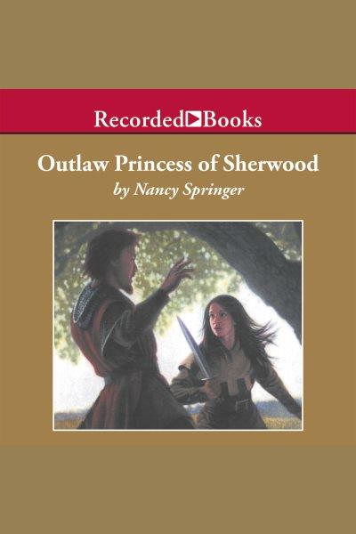 Outlaw princess of Sherwood [electronic resource] : a tale of Rowan Hood / Nancy Springer.