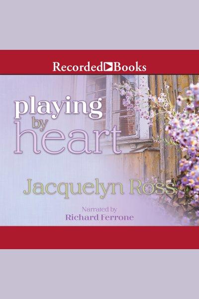 Playing by heart [electronic resource] / Jacquelyn Ross.