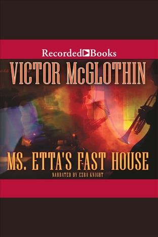 Ms. Etta's Fast House [electronic resource] / Victor McGlothin.