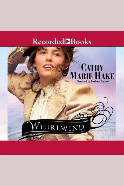 Whirlwind [electronic resource] / Cathy Marie Hake.