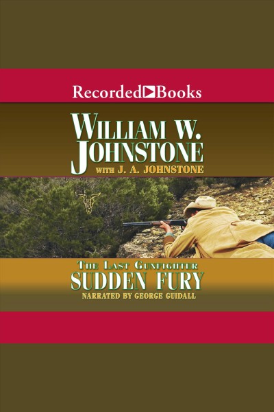 The last gunfighter. Sudden fury [electronic resource] / William W. Johnstone with J. A. Johnstone.