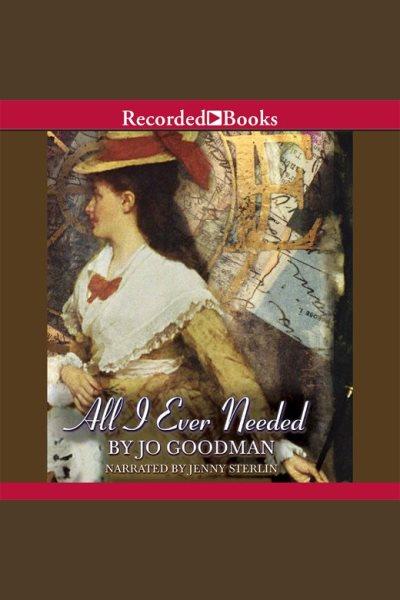 All I ever needed [electronic resource] / Jo Goodman.