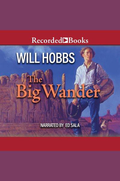 The Big Wander [electronic resource] / Will Hobbs.