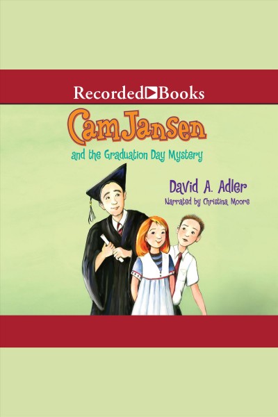 Cam Jansen and the graduation day mystery [electronic resource] / David A. Adler.
