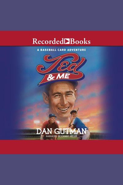 Ted & me [electronic resource] / Dan Gutman.