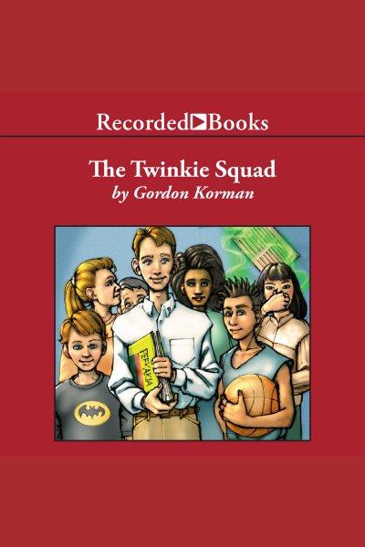 The Twinkie Squad [electronic resource] / Gordon Korman.