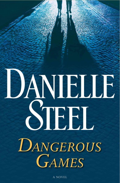 Dangerous games [electronic resource] : A Novel. Danielle Steel.