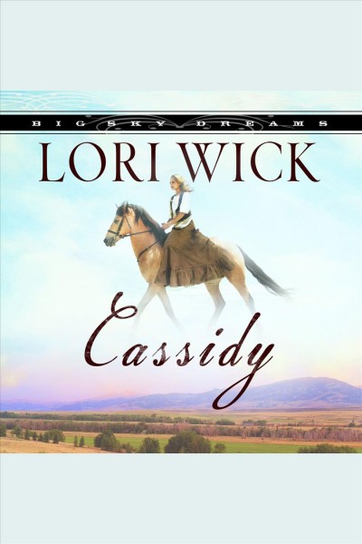 Cassidy [electronic resource] : Big Sky Dreams Series, Book 1. Lori Wick.