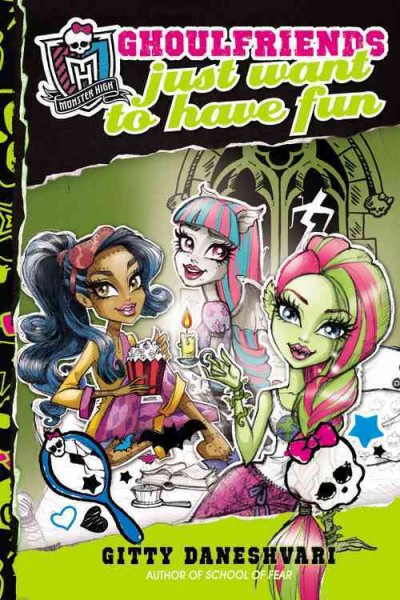 Ghoulfriends just want to have fun / written by Gitty Daneshvari ; illustrated by Darko Dordevic.