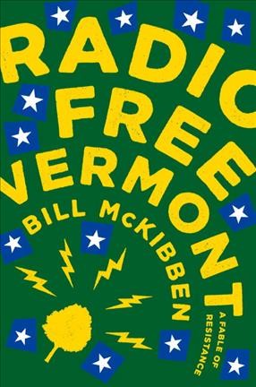 Radio free Vermont : a fable of resistance / Bill McKibben.