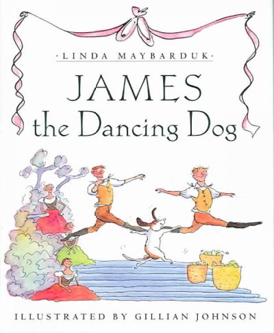 James, the dancing dog / Linda Maybarduk ; illustrated by Gillian Johnson.