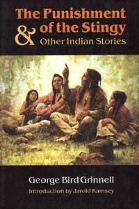 The punishment of the stingy and other Indian stories / by George Bird Grinnell ; introduction by Jarold Ramsey.