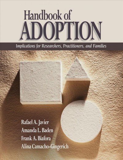 Handbook of adoption : implications for researchers, practitioners, and families / [edited by] Rafael A. Javier [and others] ; preface by David Brodzinsky.