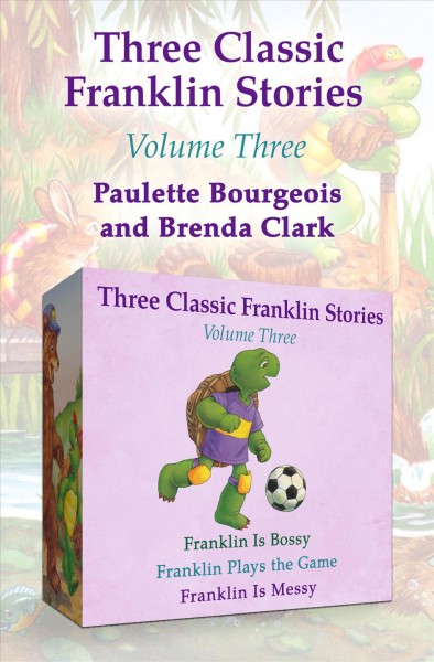 Franklin is bossy, franklin plays the game, and franklin is messy [electronic resource] : Three Classic Franklin Stories. Paulette Bourgeois.