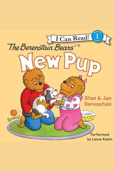 The berenstain bears' new pup [electronic resource]. Jan Berenstain.