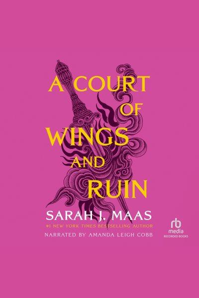A court of wings and ruin [electronic resource] / Sarah J. Maas.