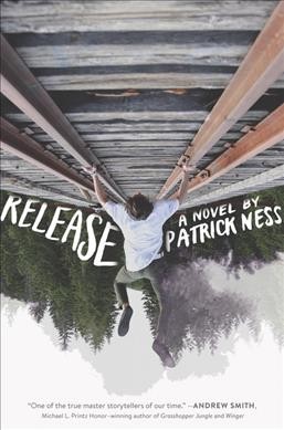 Release / a novel by Patrick Ness.