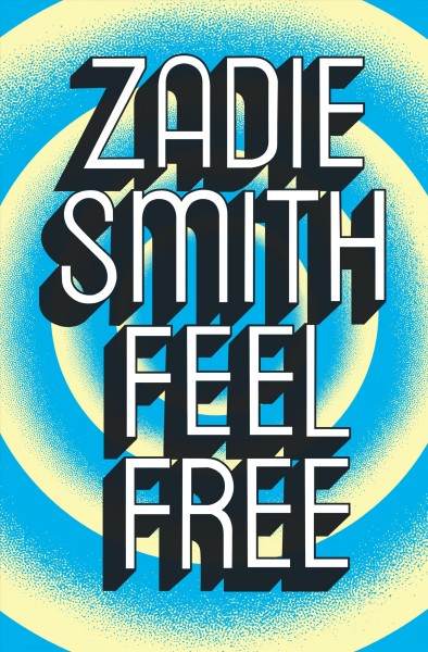 Feel free [electronic resource]. Zadie Smith.