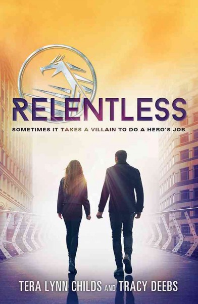 Relentless [electronic resource] : The Hero Agenda Series, Book 2. Tera Lynn Childs.