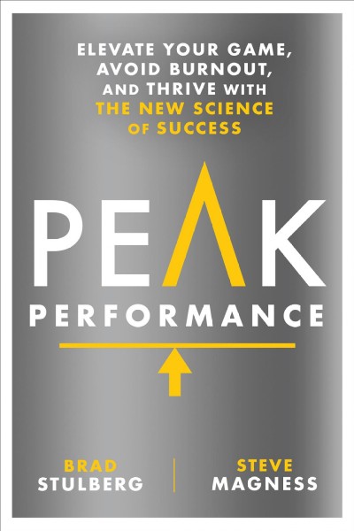 Peak performance [electronic resource] : Elevate Your Game, Avoid Burnout, and Thrive with the New Science of Success. Brad Stulberg.