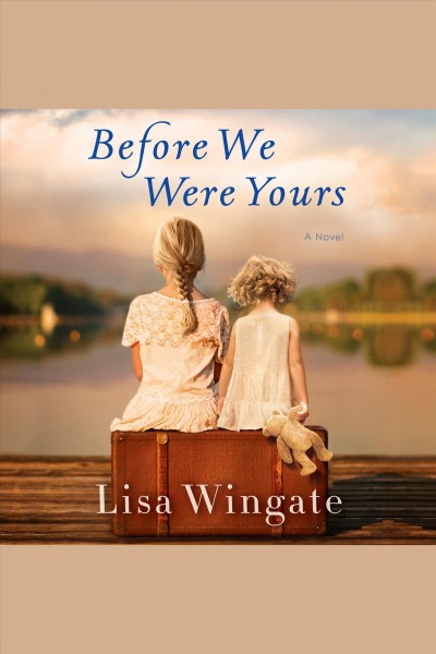 Before we were yours [electronic resource] : A Novel. Lisa Wingate.