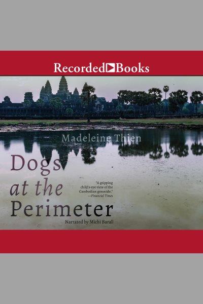 Dogs at the perimeter [electronic resource] / Madeleine Thien.