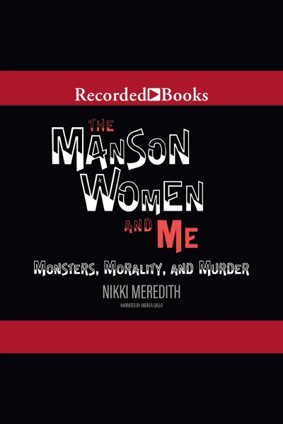 The manson women and me [electronic resource] : monsters, morality, and murder / Nikki Meredith.
