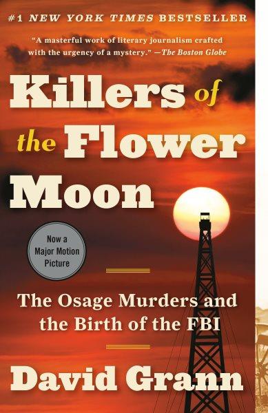 Killers of the Flower Moon : the Osage murders and the birth of the FBI / Davin Grann.