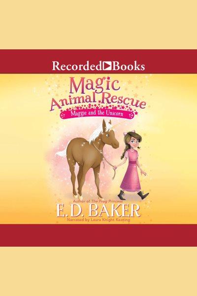 Maggie and the unicorn [electronic resource] / E.D. Baker.