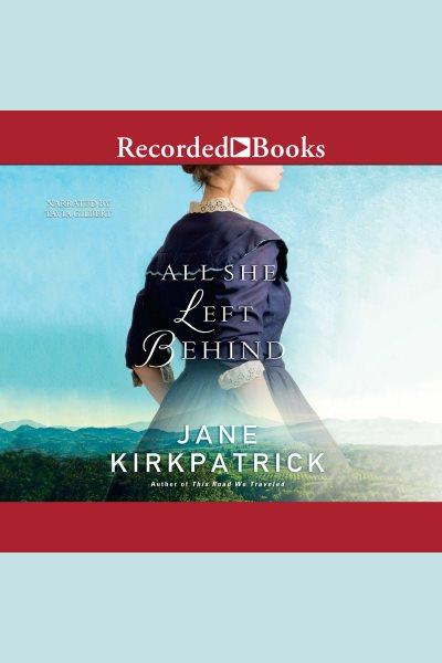 All she left behind [electronic resource] / Jane Kirkpatrick.