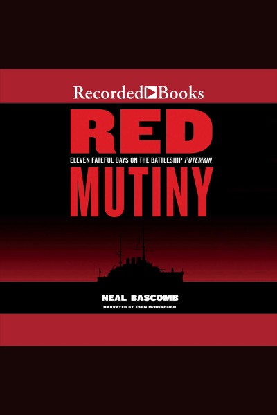 Red mutiny [electronic resource] : eleven fateful days on the battleship Potemkin / Neal Bascomb.
