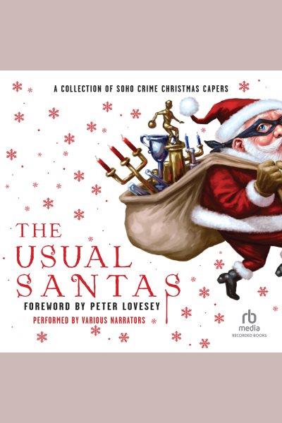 The usual Santas [electronic resource] : a collection of Soho Crime Christmas Capers / Mick Herron, Cara Black, Peter Lovesey, and Helene Tursten.