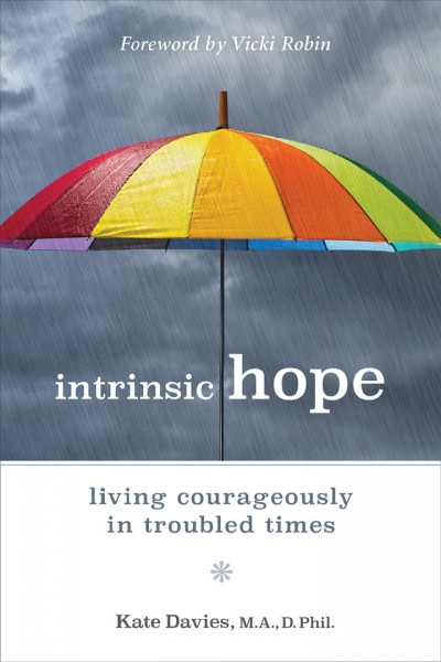 Intrinsic hope [electronic resource] : Living Courageously in Troubled Times. Kate Davies.
