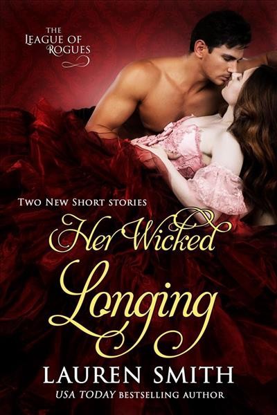 Her wicked longing (two short historical romance stories) [electronic resource] : The League of Rogues, #5. Lauren Smith.